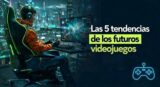 5 tendencias de los futuros videojuegos